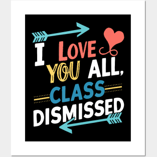 I Love You All Class Dismissed Teacher Last Day Of School Posters and Art